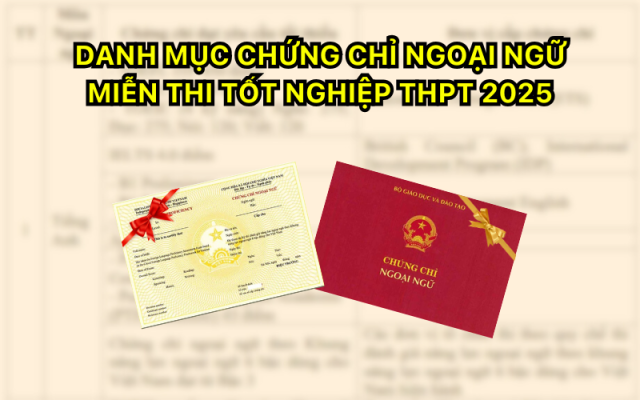 Chứng chỉ ngoại ngữ miễn thi tốt nghiệp THPT từ 2025